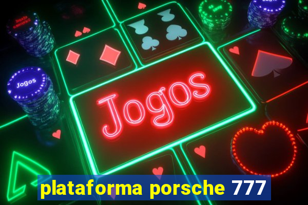 plataforma porsche 777